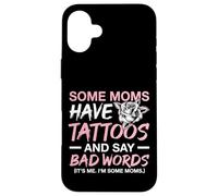 Some Moms Have Tattoos and Say Bad Words Tattooed Mum Case for iPhone 16 Plus