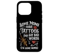Some Moms Have Tattoos Say Bad Words Funny Mom Case for iPhone 16 Pro