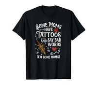 Some Moms Have Tattoos Say Bad Words Funny Mom T-Shirt