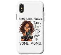 Some Moms Swear Too Much It's Me I'm Some Moms Case for iPhone X/XS