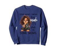 Some Moms Swear Too Much It's Me I'm Some Moms Sweatshirt