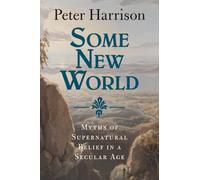 Some New World: Myths of Supernatural Belief in a Secular Age