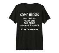 Some Nurses Have Tattoos Pretty Eyes Think Things Premium T-Shirt