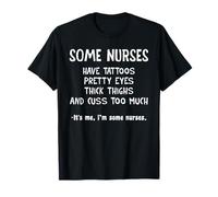Some Nurses Have Tattoos Pretty Eyes Think Things T-Shirt