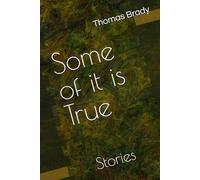 Some of it is True: Stories