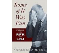 Some of It Was Fun - Working with RFK and LBJ