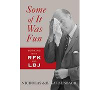 Some of It Was Fun: Working with RFK and LBJ