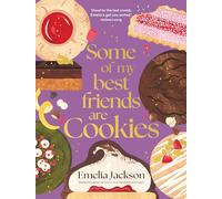 Some of My Best Friends are Cookies : Over 80 recipes for the best cookies of your life