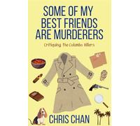 Some of My Best Friends are Murderers: Chris Chan's Nonfiction Mystery Criticism Series: 2
