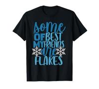 Some of My Best Friends are Snowflakes Winter Cold Weather T-Shirt