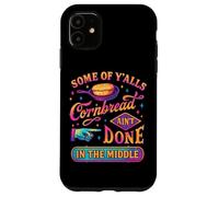 Some Of Y'alls Cornbread Ain't Done Funny Case for iPhone 11