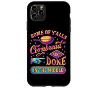 Some Of Y'alls Cornbread Ain't Done Funny Case for iPhone 11 Pro Max