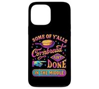 Some Of Y'alls Cornbread Ain't Done Funny Case for iPhone 13 Pro Max