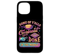Some Of Y'alls Cornbread Ain't Done Funny Case for iPhone 15