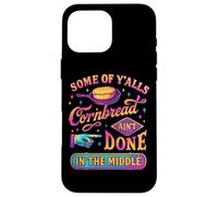 Some Of Y'alls Cornbread Ain't Done Funny Case for iPhone 16 Pro Max
