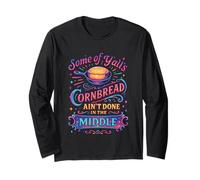 Some of Y'all's Cornbread Ain't Done in The Middle Long Sleeve T-Shirt