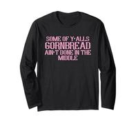 Some Of Y'alls Cornbread Ain't Done In The Middle Long Sleeve T-Shirt