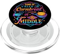 Some Of Y'all's Cornbread Ain't Done In The Middle PopSockets PopGrip for MagSafe