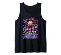 Some of Y'all's Cornbread Ain't Done in The Middle Tank Top