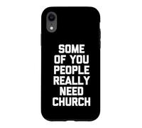 Some Of You People Really Need Church - Religious Catholic Case for iPhone XR