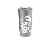 Some of You People Really Need Church - Religious Catholic Stainless Steel Insulated Tumbler