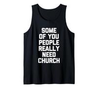 Some of You People Really Need Church - Religious Catholic Tank Top
