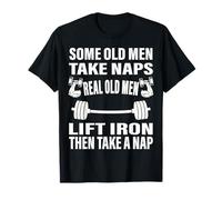 Some Old Men Take Naps Real Old Men Funny Weight Lifting T-Shirt