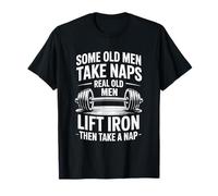 Some Old Men Take Naps Real Old Men Lift Iron T-Shirt