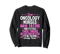 Some Oncology Nurses Have Tattoos Pretty Eyes Thick Thighs Sweatshirt