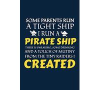 Some Parents Run A Tight Ship I Run A Pirate Ship There Is Swearing, Some Drinking And A Touch Of Mutiny From The Tiny Raiders I Created: Funny Mom College Ruled Line Notebook
