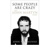 Some People are Crazy: The John Martyn Story