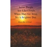 Some People are like Clouds. When they go away, it's a Brighter Day. Don't Be A Cloud.: A Funny Lined Journal for Work, School & Everyday Life
