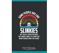 SOME PEOPLE ARE LIKE SLINKIES Not Really Good For Much But Bring A Smile To Your Face When Pushed Do Notebook: Matte Finish Cover, Lined College Ruled Paper, Planner 6 x 9 Inch 120 Lined Notes