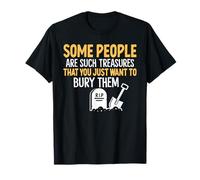Some People are Such Treasures Funny Dark Humor Sarcasm T-Shirt