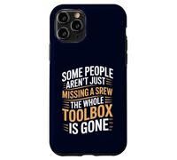 Some People Aren't Just Missing A Screw The Toolbox Is Gone Case for iPhone 11 Pro