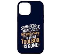Some People Aren't Just Missing A Screw The Toolbox Is Gone Case for iPhone 12 Pro Max
