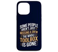Some People Aren't Just Missing A Screw The Toolbox Is Gone Case for iPhone 13 Pro Max