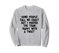 Some People Call Me Crazy I Prefer Happy With A Twist, Funny Sweatshirt