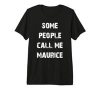Some People Call Me Maurice Premium T-Shirt