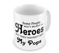Some People Don't Believe In Heroes But They Haven't Met My Pops Novelty Gift Mug