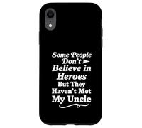 Some People Don't Believe In Heroes Haven't Met My Uncle Case for iPhone XR