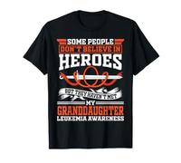 Some People Dont Believe in Heroes My Granddaughter Leukemia T-Shirt