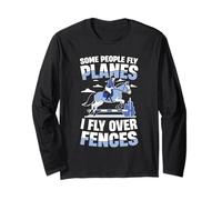 Some People Fly Planes I Fly Over Fences Long Sleeve T-Shirt