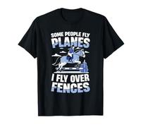 Some People Fly Planes I Fly Over Fences T-Shirt