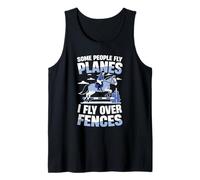 Some People Fly Planes I Fly Over Fences Tank Top