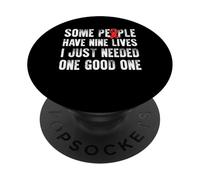 Some People Have Nine Lives I Just Needed One Good One PopSockets Adhesive PopGrip