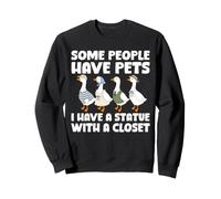 Some People Have Pets I Have A Statue With A Closet Goose Sweatshirt