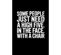 Some people just need a high five. In the face. With a Chair: lined notebook