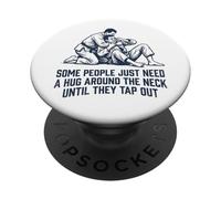 Some People Just Need A Hug Until They Tap Out Jiu Jitsu PopSockets Adhesive PopGrip