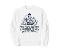 Some People Just Need A Hug Until They Tap Out Jiu Jitsu Sweatshirt